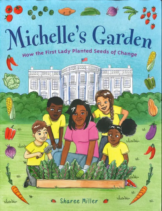 Michelles Garden: How the First Lady Planted Seeds of Change By Sharee Miller