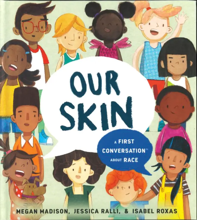 Our Skin A First Conversation About Race By by Megan Madison and Jessica Ralli