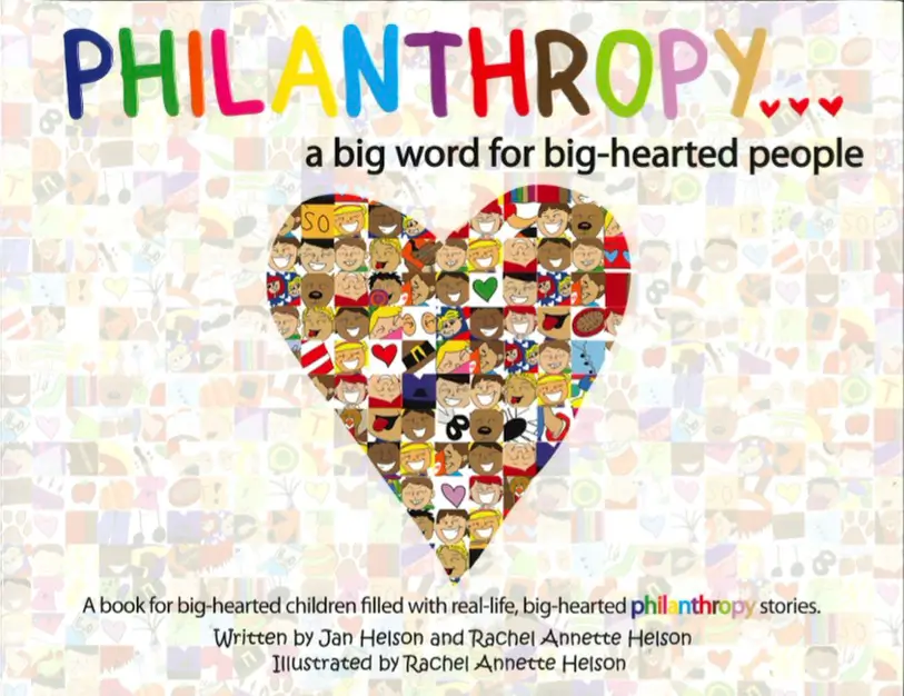 Philanthropy...A Big Word for big Hearted People By Jan Helson and Rachel Annette Helson